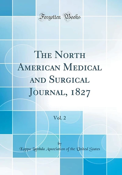 The North American Medical and Surgical Journal, 1827, Vol. 2 (Classic Reprint)