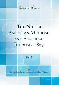 The North American Medical and Surgical Journal, 1827, Vol. 2 (Classic Reprint)
