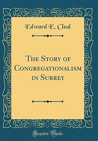 The Story of Congregationalism in Surrey (Classic Reprint)