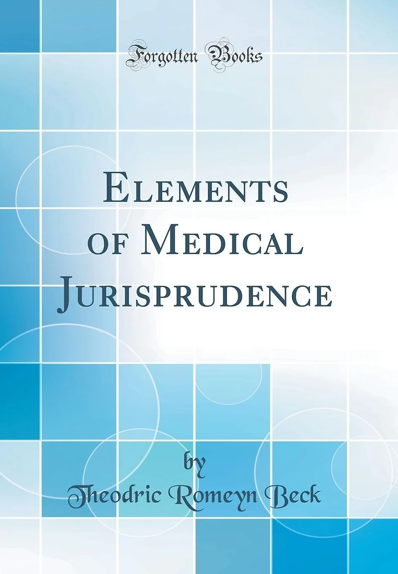 Elements of Medical Jurisprudence (Classic Reprint)