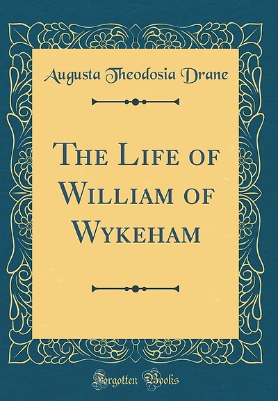The Life of William Wykeham (Classic Reprint)