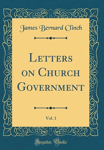 Letters on Church Government, Vol. 1 (Classic Reprint)
