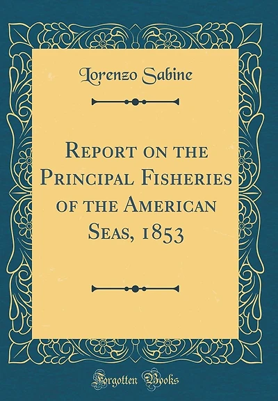 Report on the Principal Fisheries of the American Seas, 1853 (Classic Reprint)