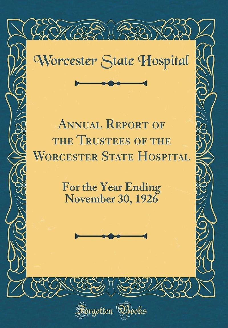 Annual Report of the Trustees of the Worcester State Hospital: For the Year Ending November 30, 1926 (Classic Reprint)