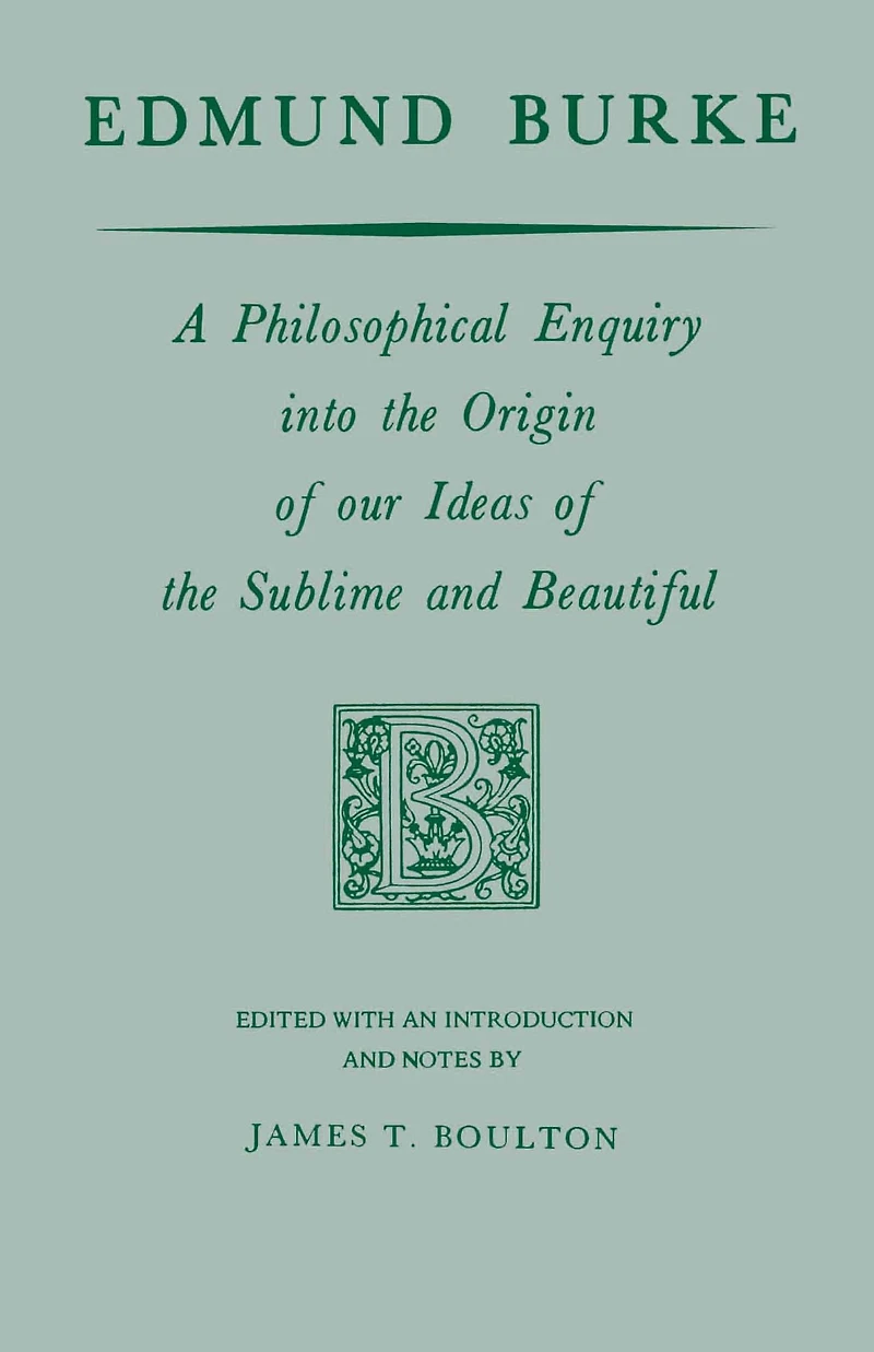 Edmund Burke: A Philosophical Enquiry into the Origin of our Ideas Sublime and Beautiful