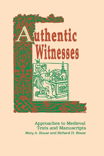 Authentic Witnesses: Approaches To Medieval Texts and Manuscripts