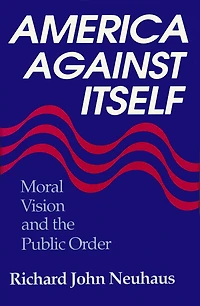 America Against Itself: Moral Vision and the Public Order