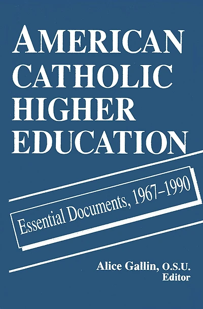 American Catholic Higher Education: Essential Documents, 1967-1990