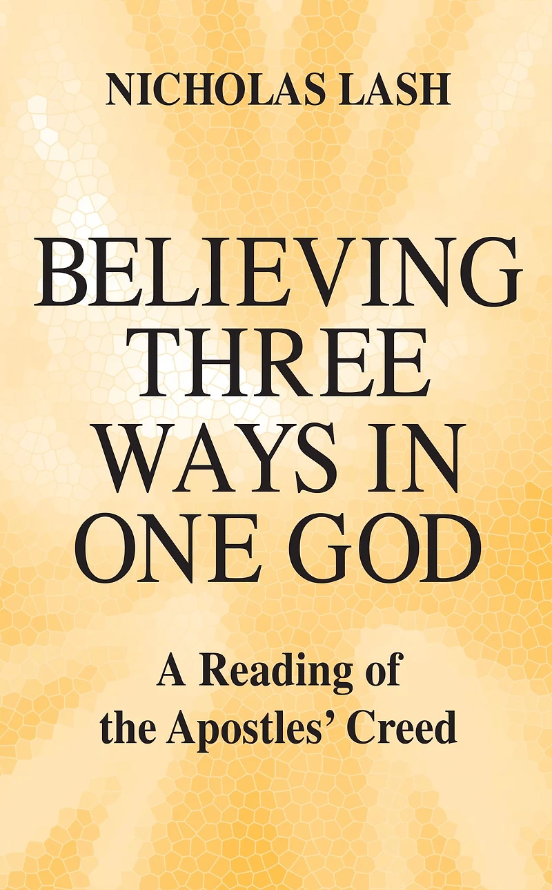Believing Three Ways One God: A Reading of the Apostles' Creed