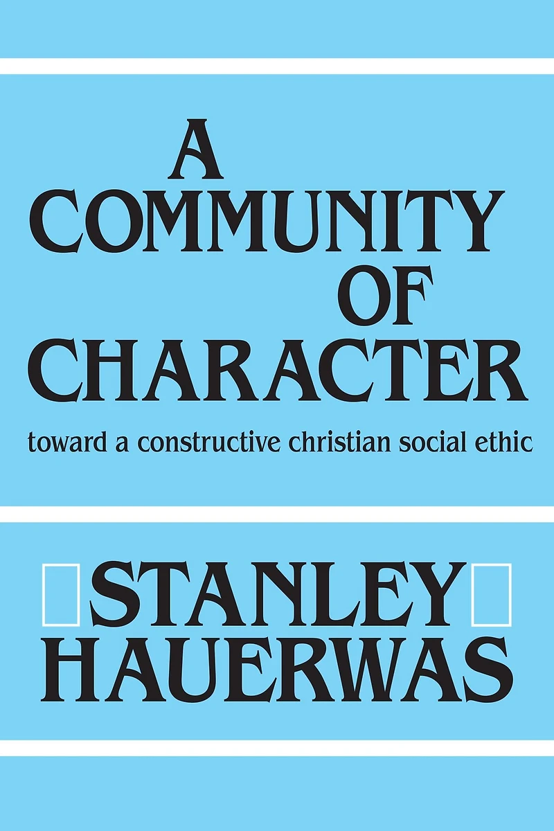 a Community of Character: Toward Constructive Christian Social Ethic
