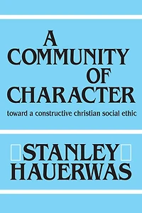 a Community of Character: Toward Constructive Christian Social Ethic