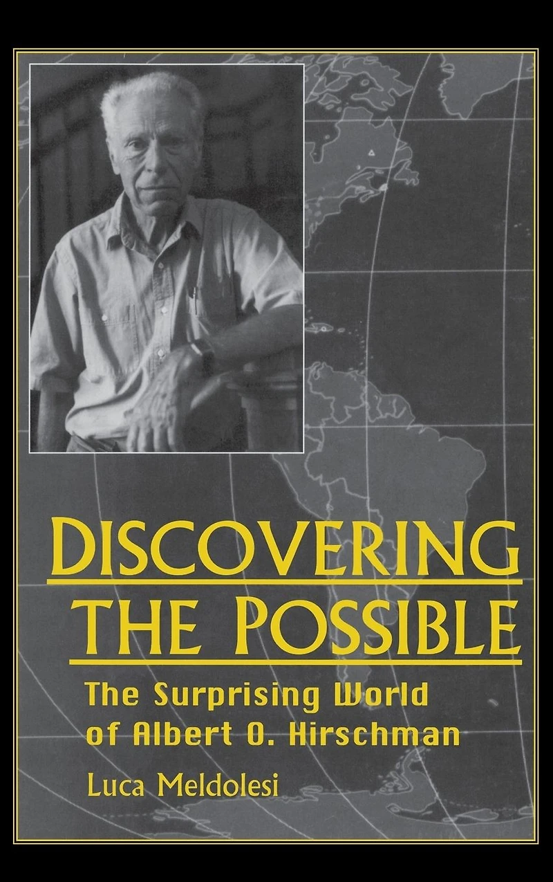 Discovering the Possible: The Surprising World of Albert O. Hirschman