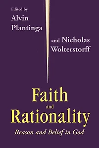 Faith and Rationality: Reason Belief God