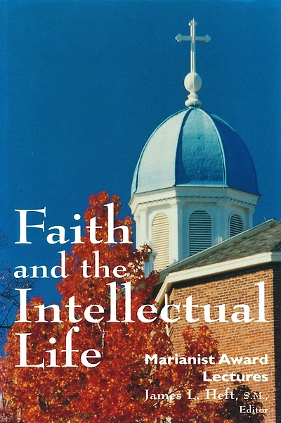 Faith and the Intellectual Life: Marianist Award Lectures