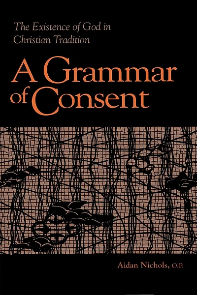 Grammar of Consent: The Existence of God in Christian Tradition