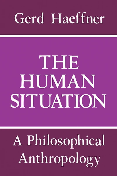 The Human Situation: A Philosophical Anthropology