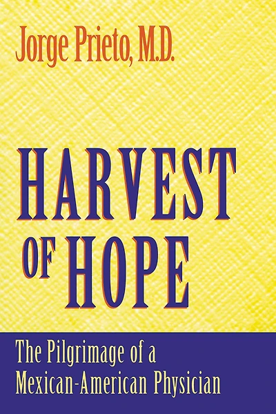 Harvest of Hope: The Pilgrimage of a Mexican-American Physician