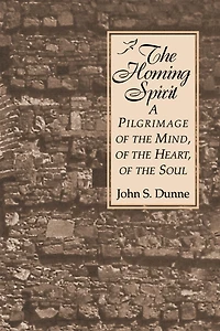The Homing Spirit: A Pilgrimage of the Mind, of the Heart, of the Soul