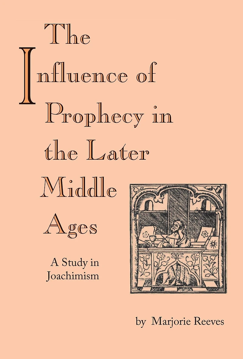 Influence of Prophecy the Later Middle Ages, The: A Study Joachimism