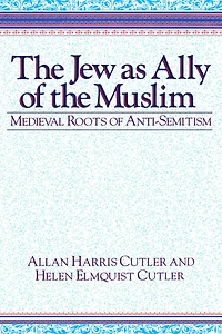 The Jew as Ally of the Muslim: Medieval Roots of Anti-Semitism