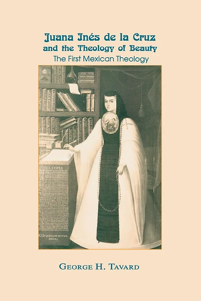 Juana Inés de la Cruz and The Theology of Beauty: First Mexican