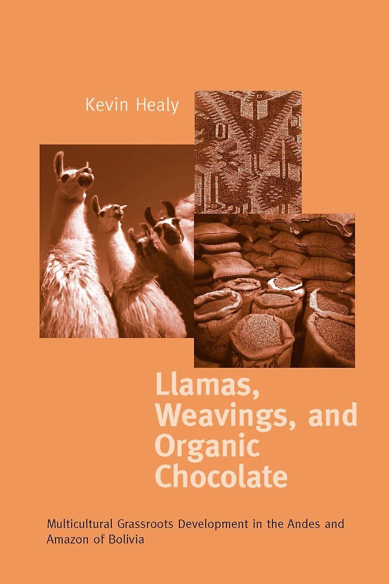 Llamas, Weavings, and Organic Chocolate: Multicultural Grassroots Development the Andes Amazon of Bolivia