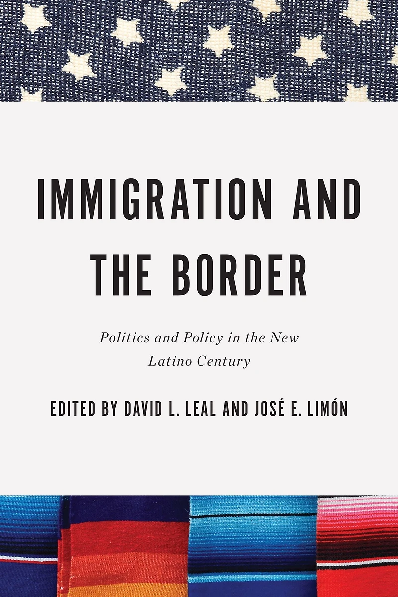 Immigration and the Border: Politics Policy New Latino Century