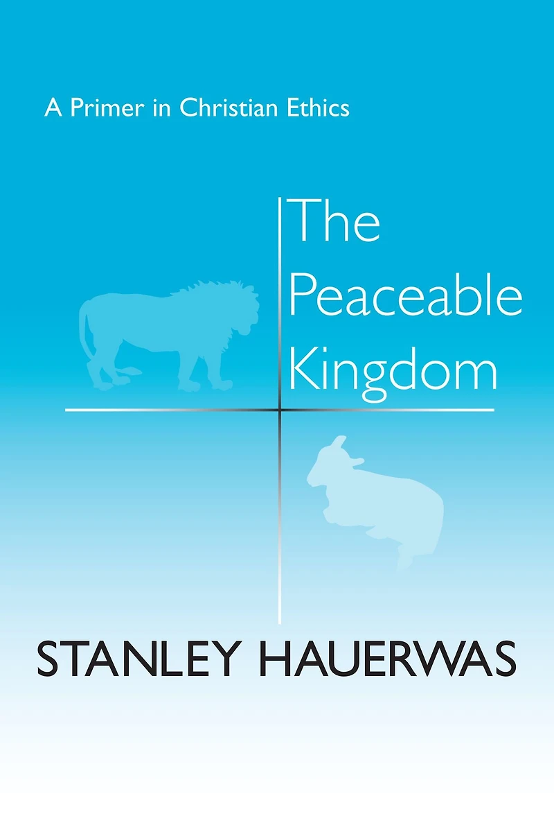 The Peaceable Kingdom: A Primer Christian Ethics