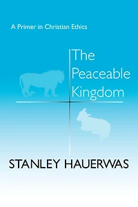 The Peaceable Kingdom: A Primer Christian Ethics