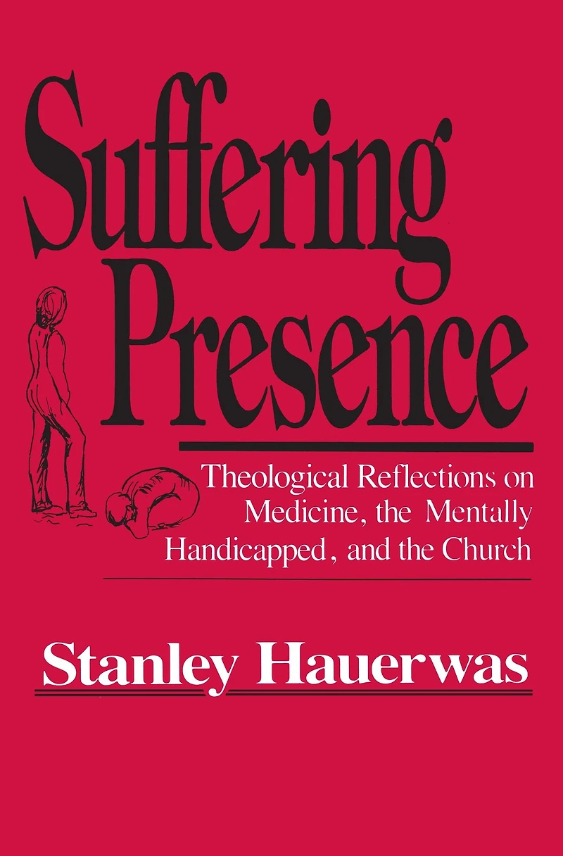 Suffering Presence: Theological Reflections on Medicine, the Mentally Handicapped, and Church
