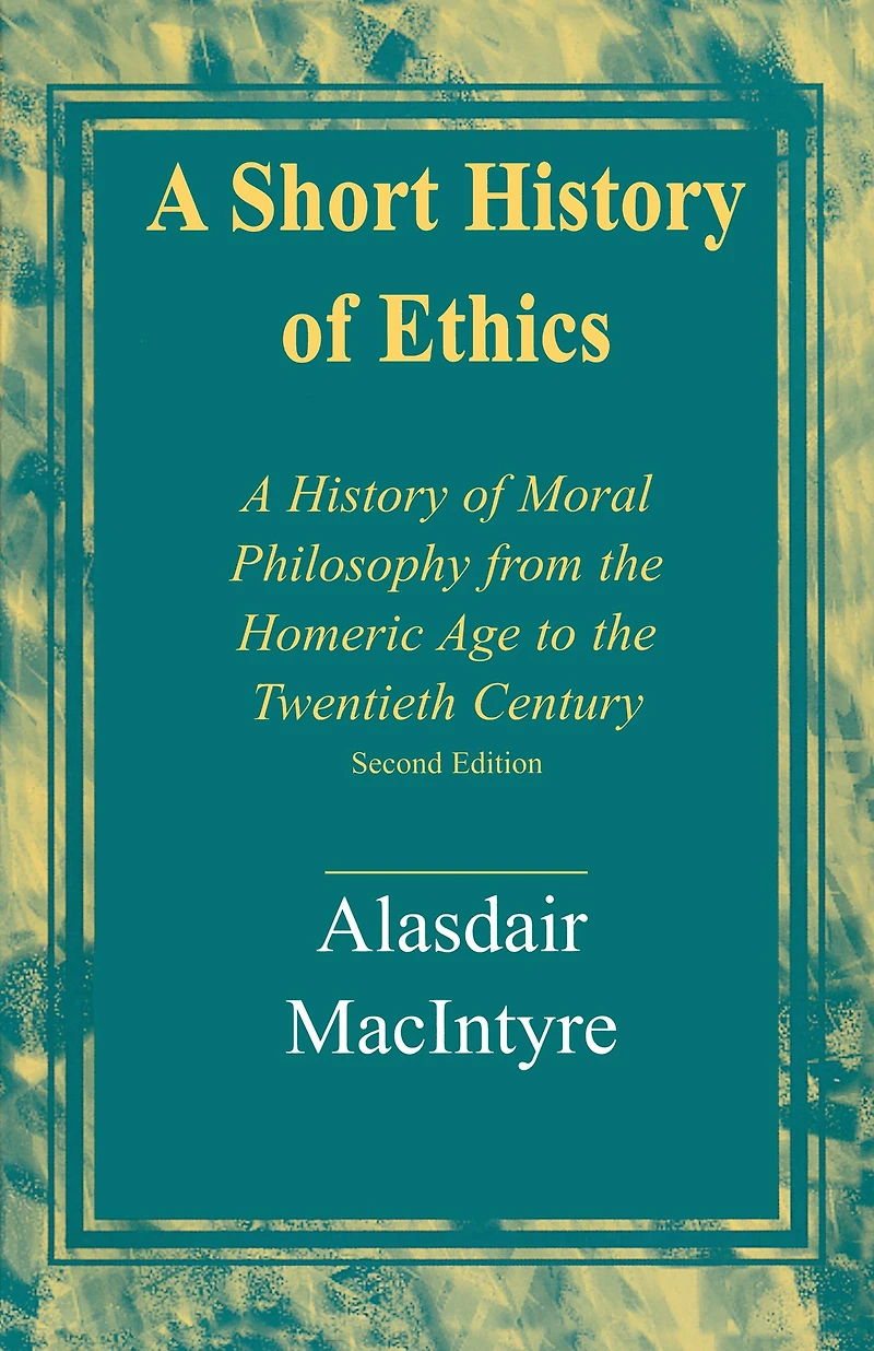 A Short History of Ethics: Moral Philosophy from the Homeric Age to Twentieth Century, Second Edition