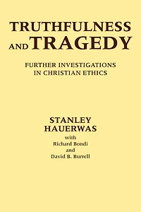 Truthfulness and Tragedy: Further Investigations Christian Ethics