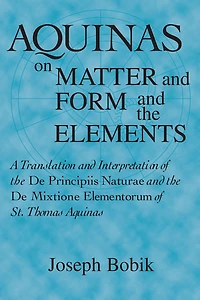 Aquinas on Matter and Form the Elements: A Translation Interpretation of De Principiis Naturae Mixtione Elementorum St. Thomas