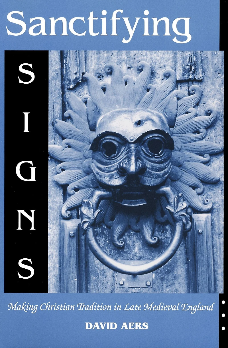 Sanctifying Signs: Making Christian Tradition Late Medieval England