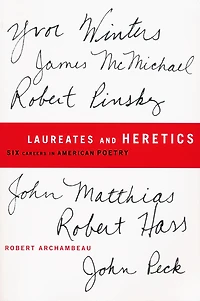 Laureates and Heretics: Six Careers in American Poetry