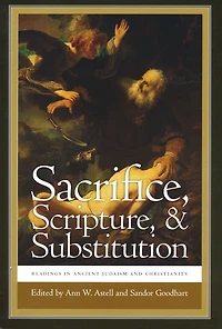Sacrifice, Scripture, and Substitution: Readings Ancient Judaism Christianity