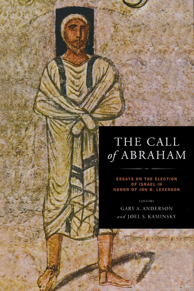 The Call of Abraham: Essays on the Election of Israel in Honor of Jon D. Levenson