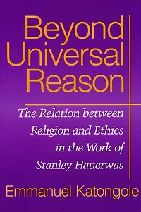 Beyond Universal Reason: the Relation between Religion and Ethics Work of Stanley Hauerwas