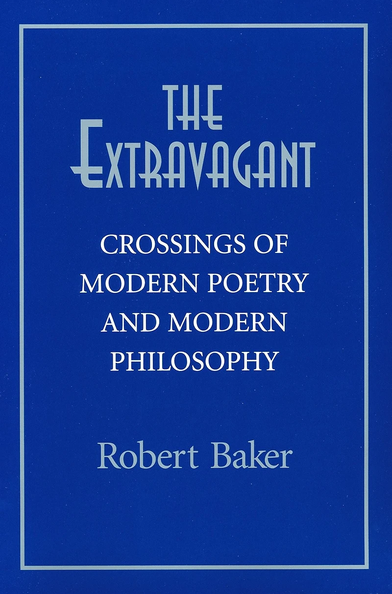 The Extravagant: Crossings of Modern Poetry and Philosophy