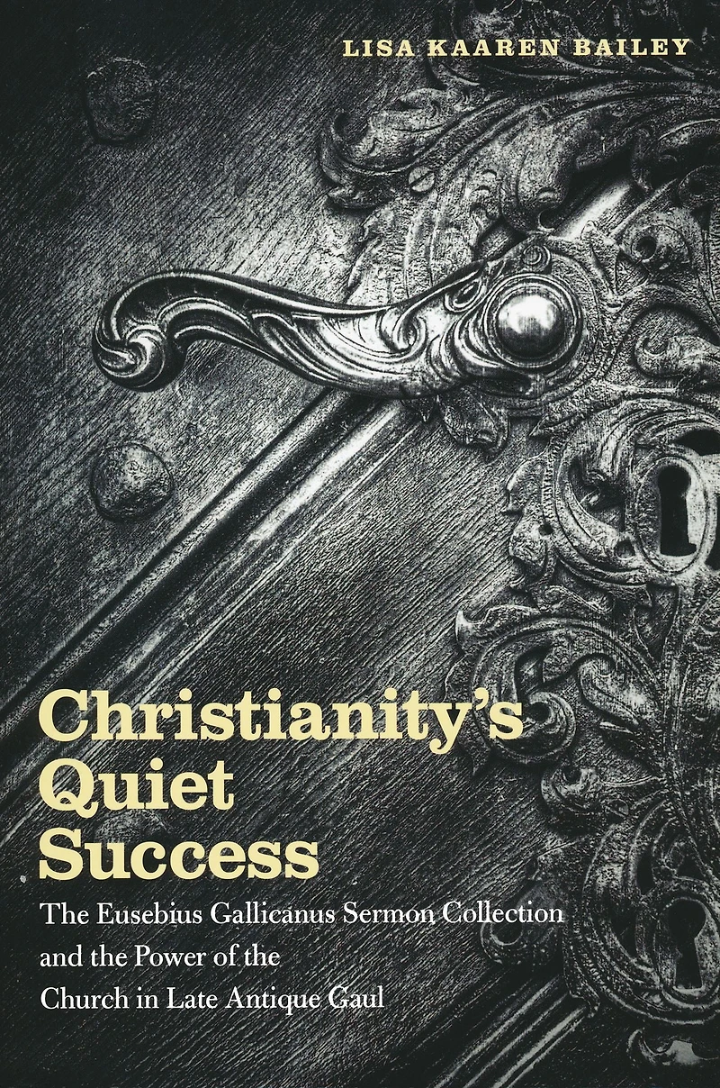 Christianity's Quiet Success: the Eusebius Gallicanus Sermon Collection and Power of Church Late Antique Gaul