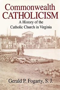Commonwealth Catholicism: A History of the Catholic Church Virginia