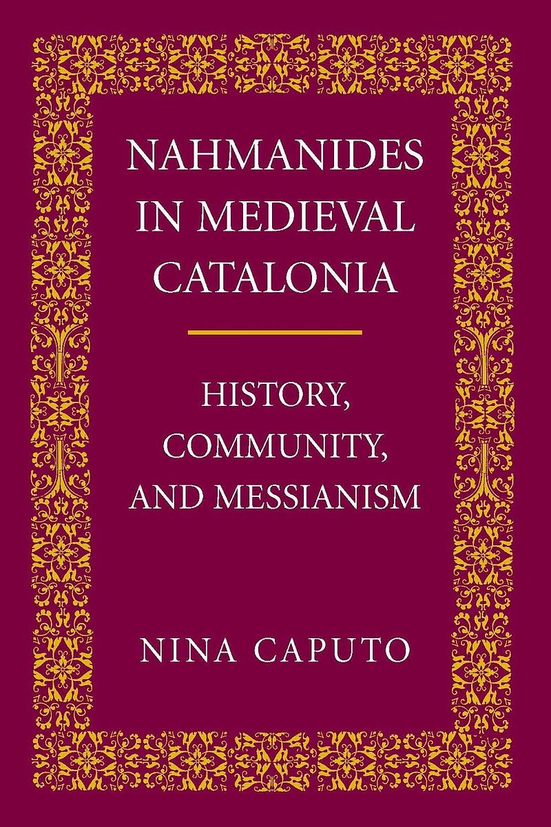 Nahmanides in Medieval Catalonia: History, Community, and Messianism