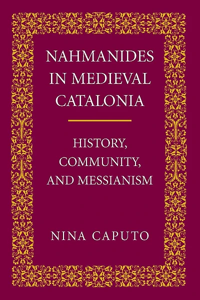 Nahmanides in Medieval Catalonia: History, Community, and Messianism