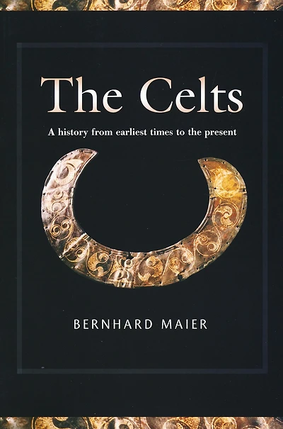 the Celts: A History from Earliest Times to Present