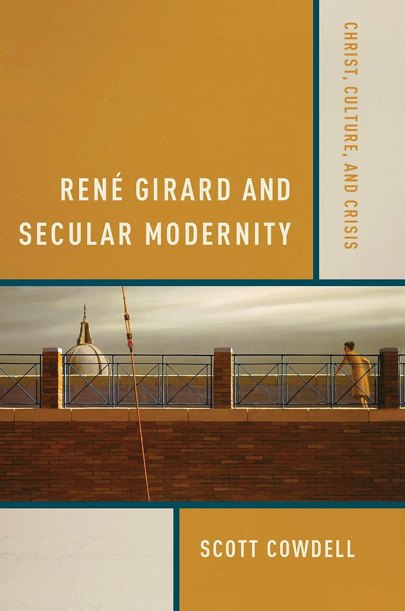 René Girard and Secular Modernity: Christ, Culture, Crisis