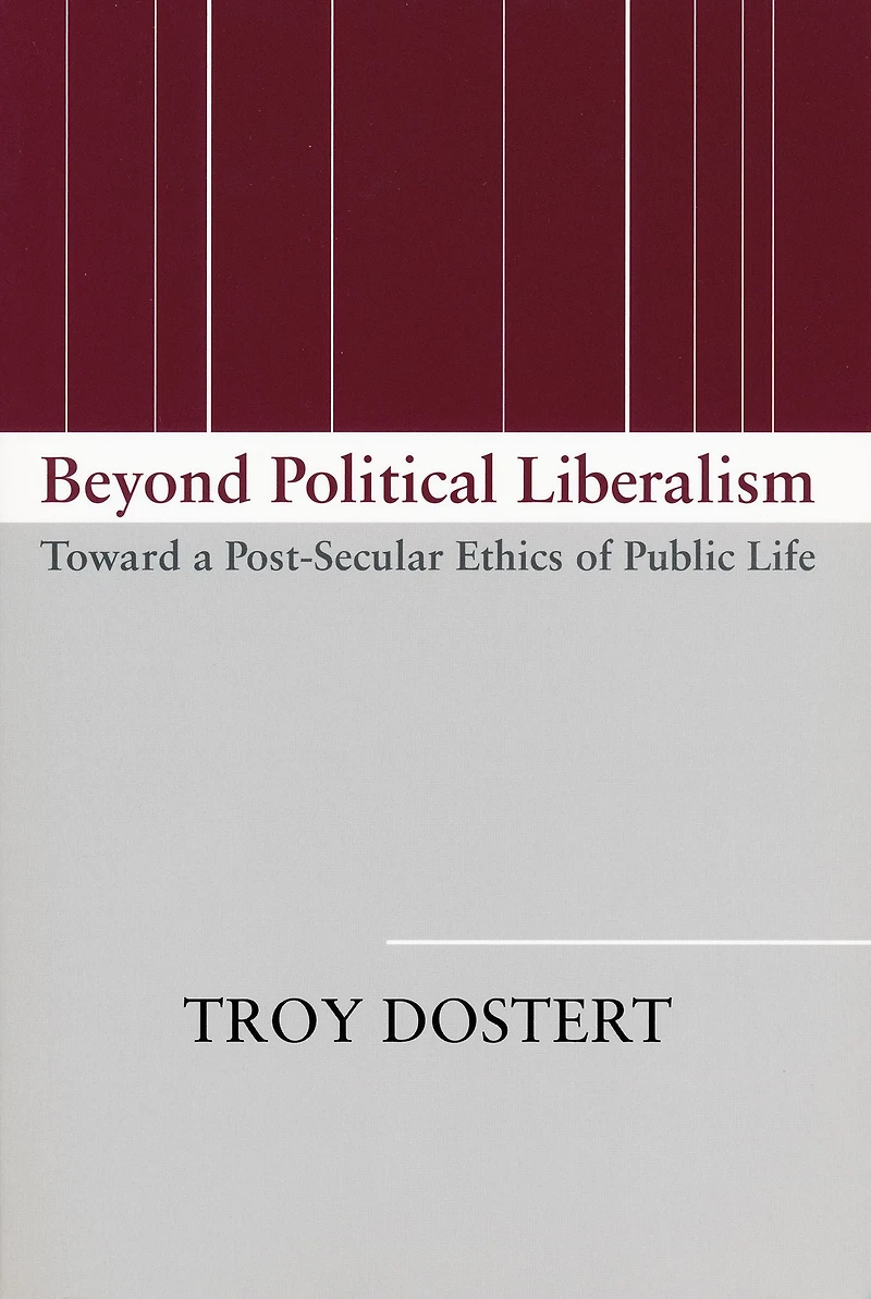 Beyond Political Liberalism: Toward a Post-Secular Ethics of Public Life