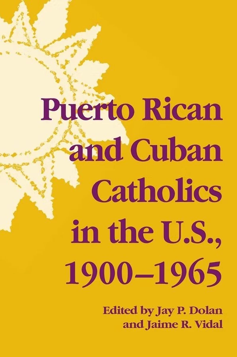 Puerto Rican and Cuban Catholics the U.S., 1900-1965