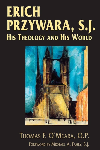 Erich Przywara, S.J.: His Theology and World