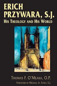 Erich Przywara, S.J.: His Theology and World