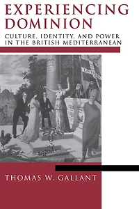 Experiencing Dominion: Culture, Identity, and Power the British Mediterranean